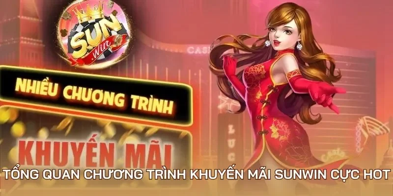 Tổng quan chương trình khuyến mãi Sunwin cực hot